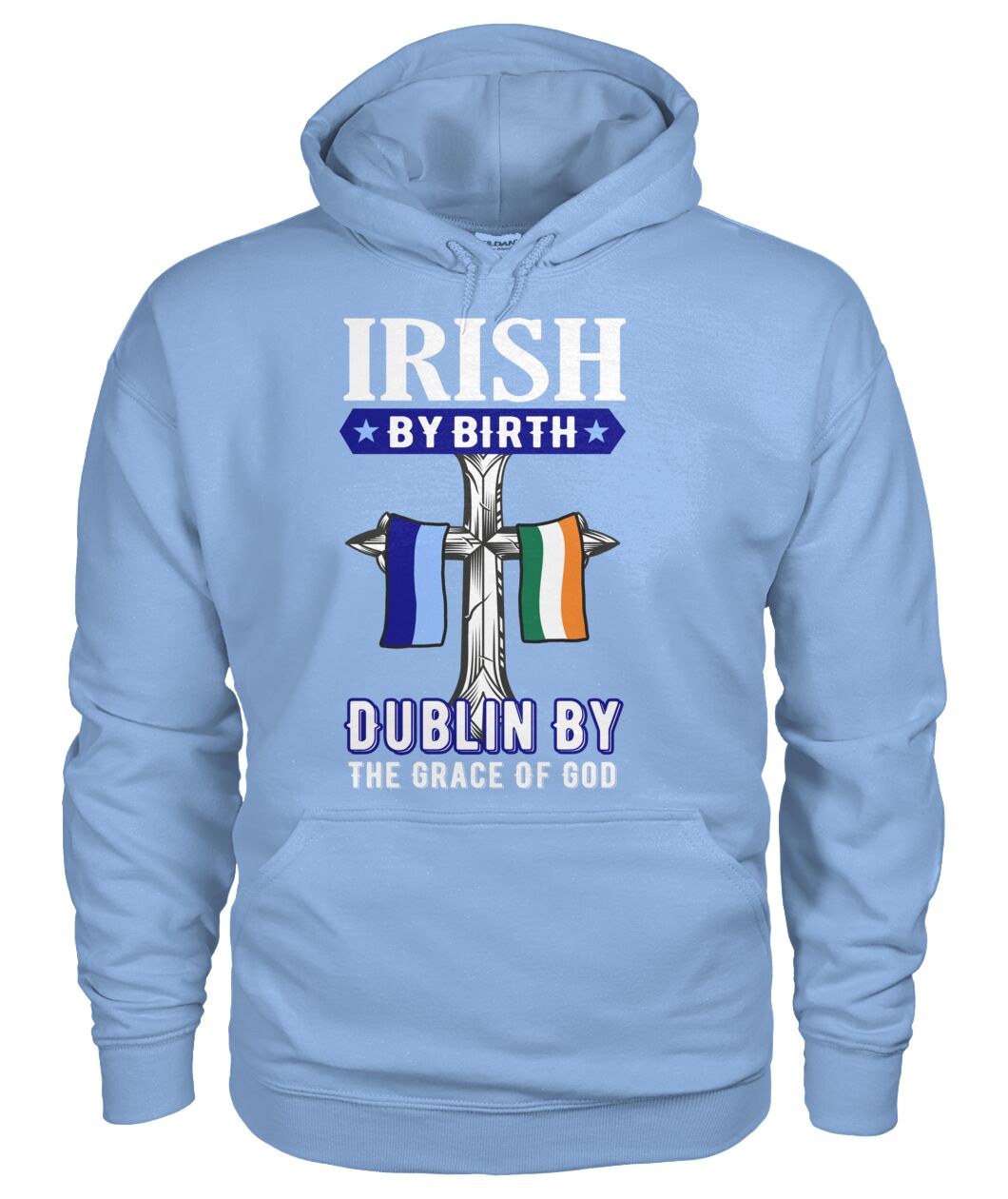 Dublin Hoodie Irish By Birth Dublin By The Grace Of God Dublin Hoodies