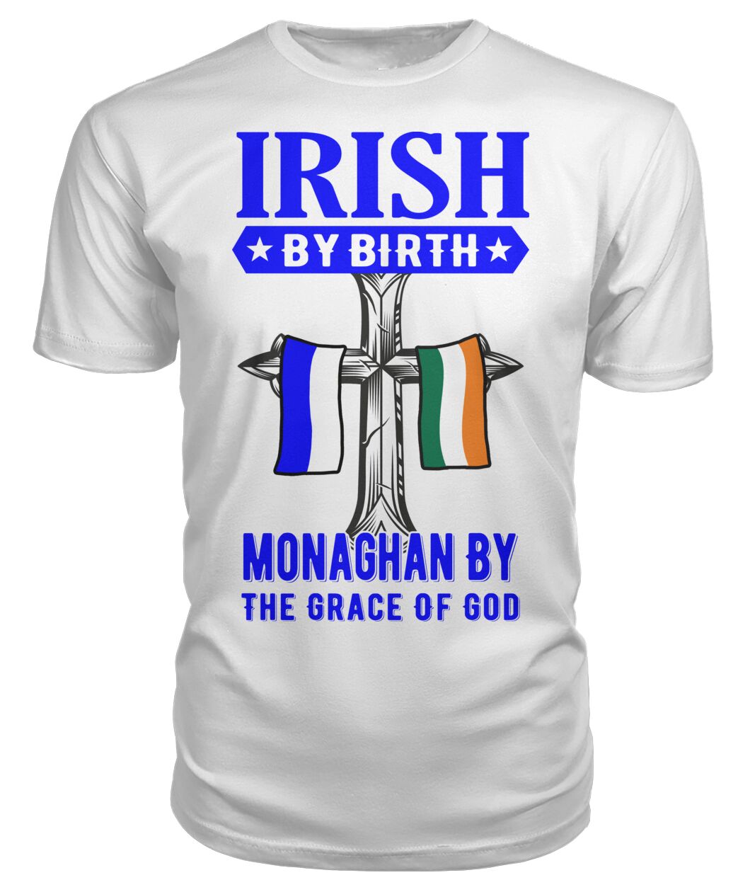 Irish By Birth Monaghan By The Grace Of God T Shirt