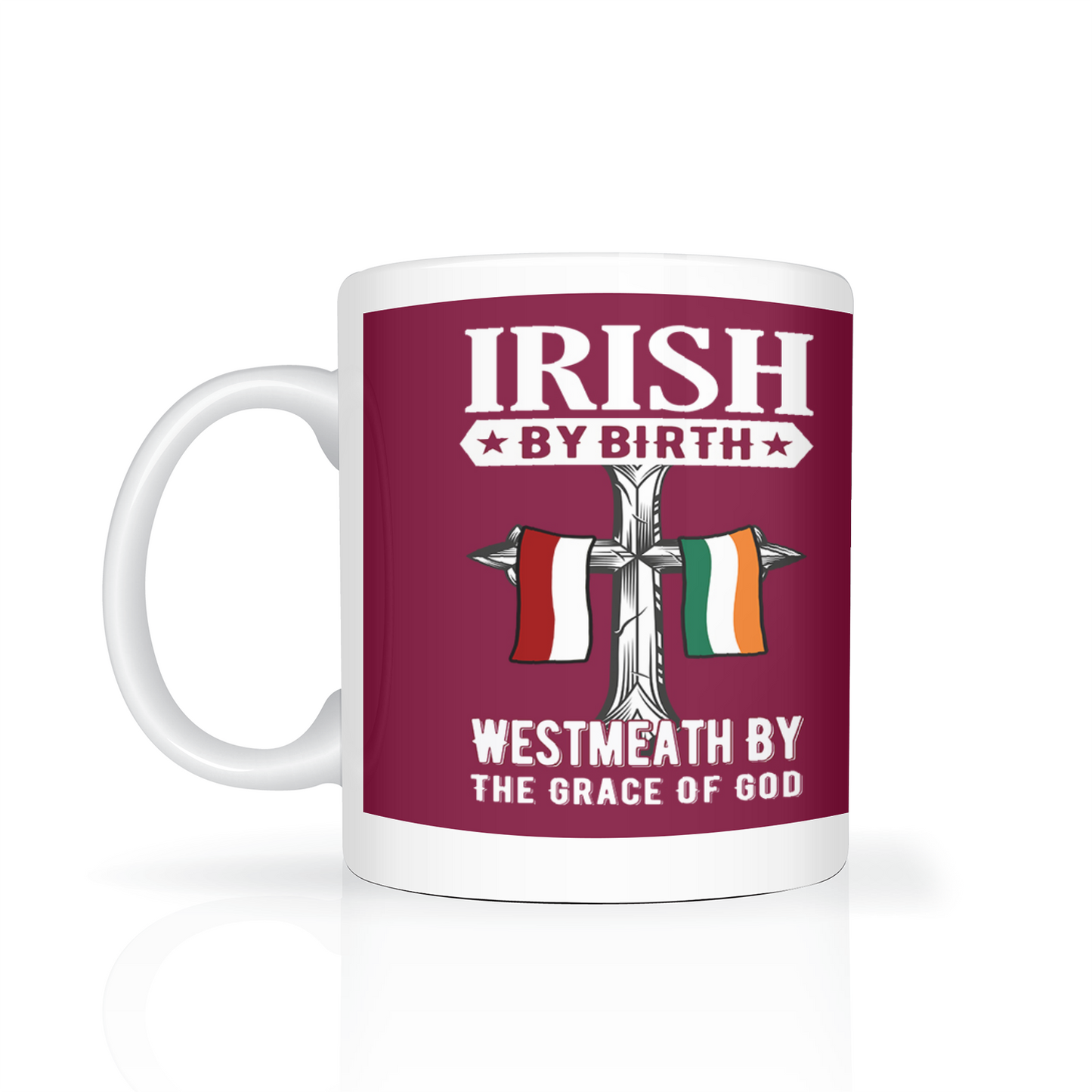 Irish By Birth West Meath By The Grace Of God Mug