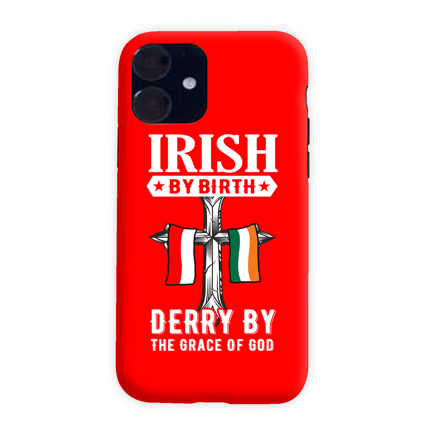 Irish By Birth Derry By The Grace Of God Cross Phone Case