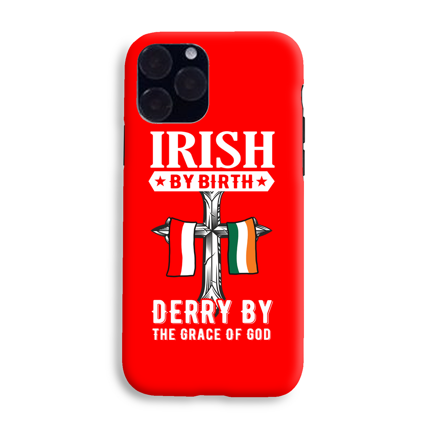 Irish By Birth Derry By The Grace Of God Cross Phone Case