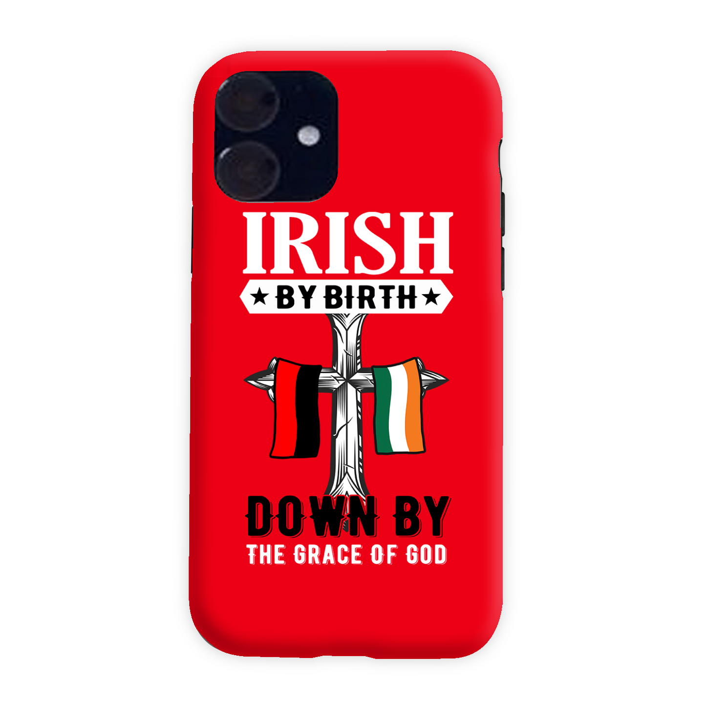 Irish By Birth Down By The Grace Of God Cross Phone Case