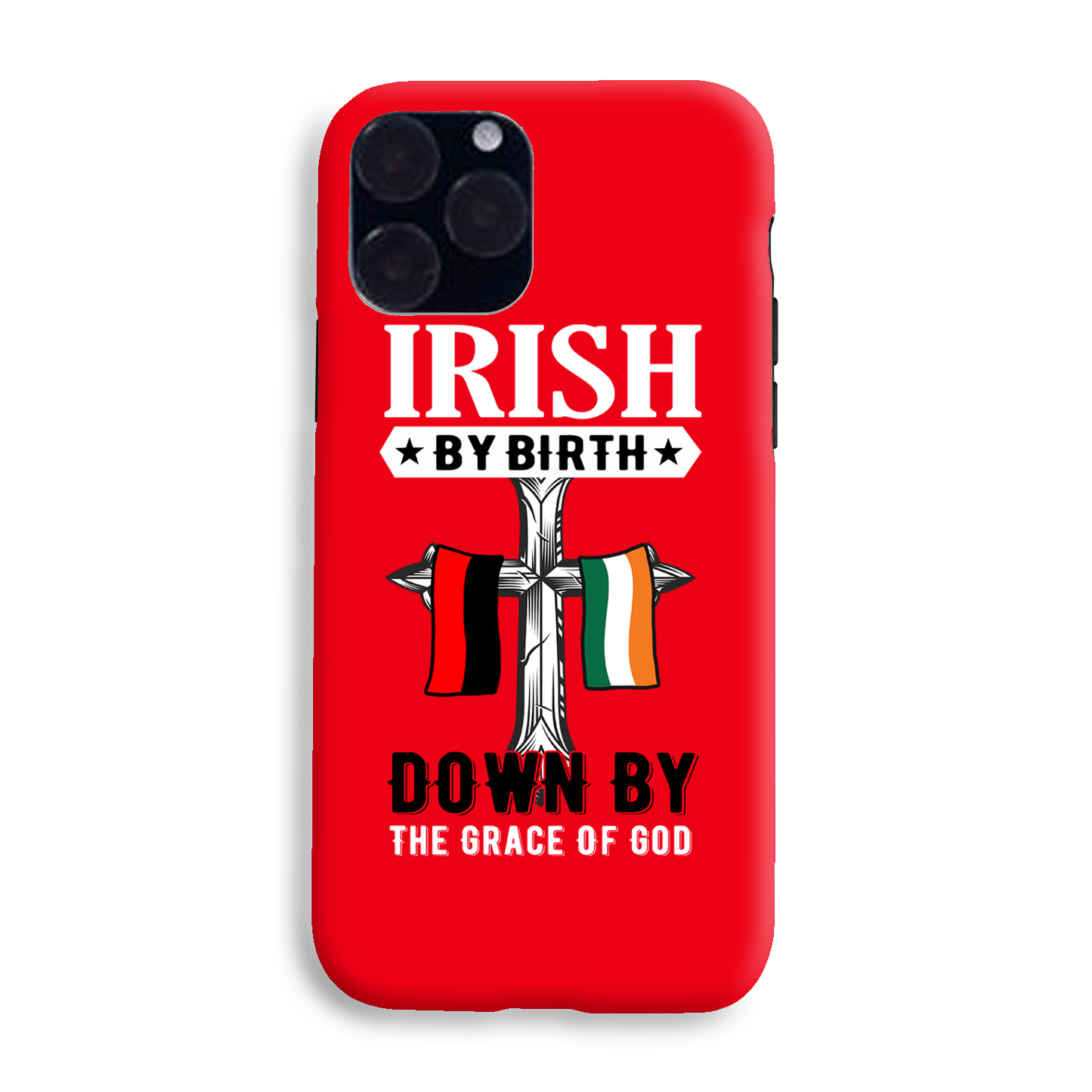 Irish By Birth Down By The Grace Of God Cross Phone Case