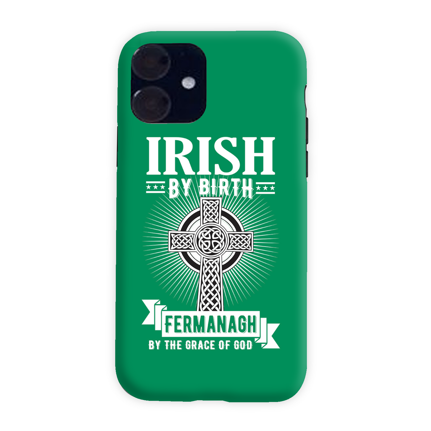 Irish By Birth Fermanagh By The Grace Of God Phone Case Celtic Cross