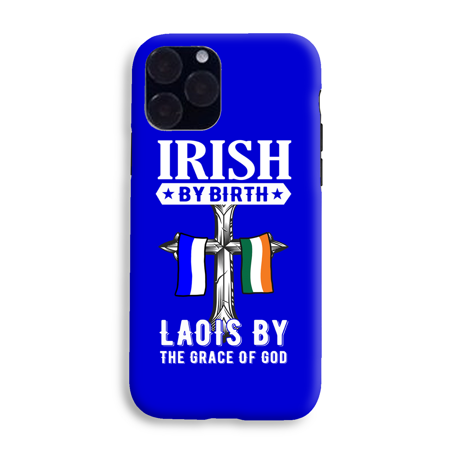 Irish By Birth Laois By The Grace Of God Phone Case