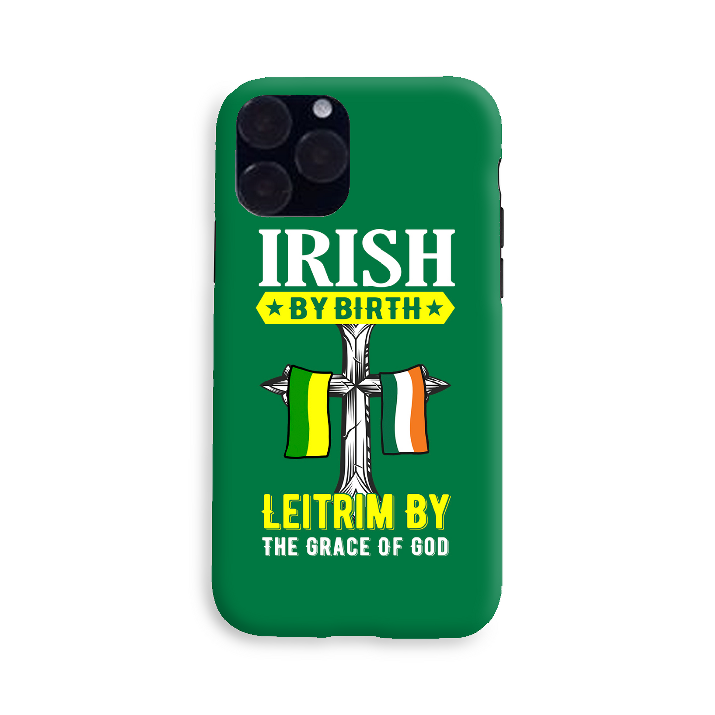 Irish By Birth Leitrim By The Grace Of God Phone Case