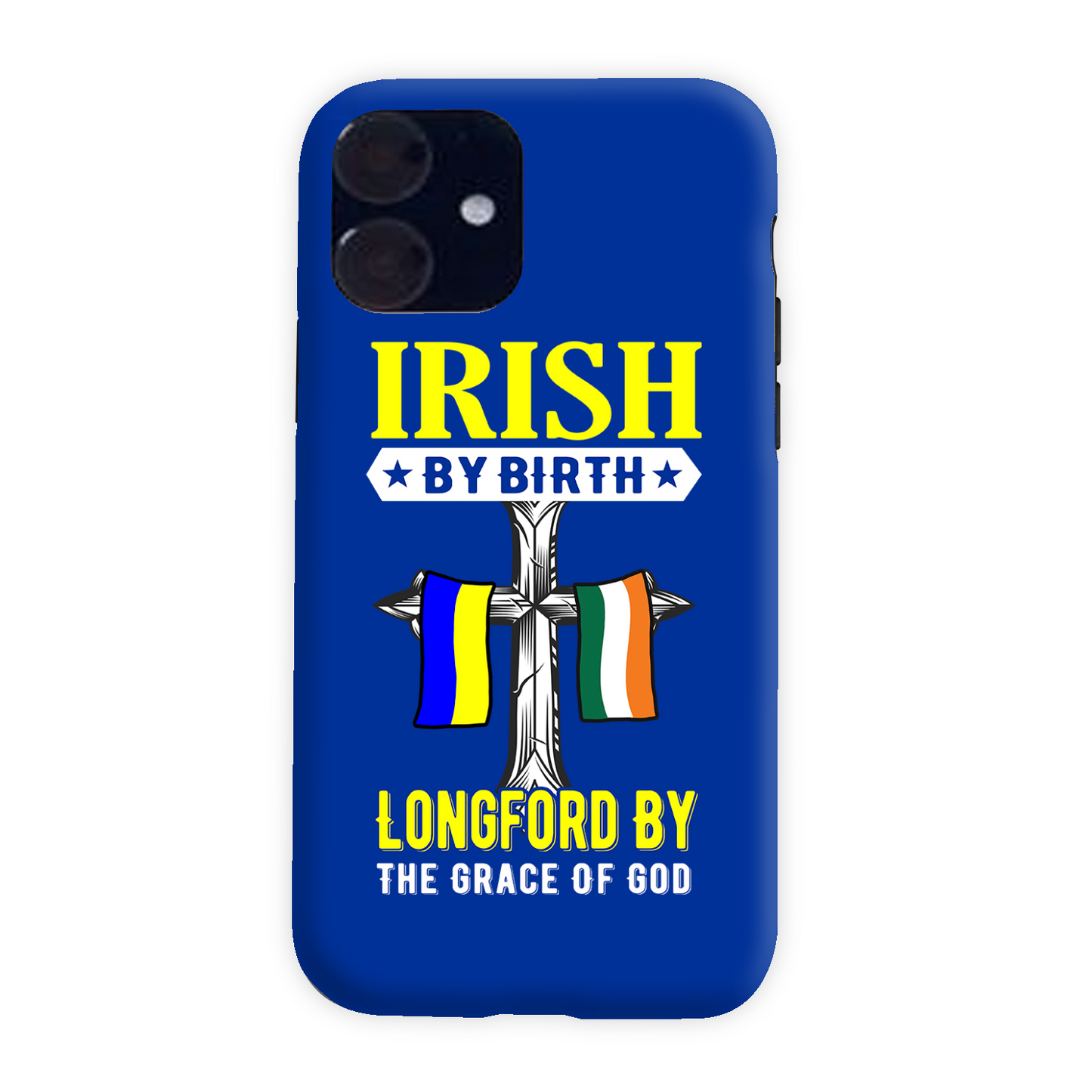 Irish By Birth Longford By The Grace Of God Phone Case