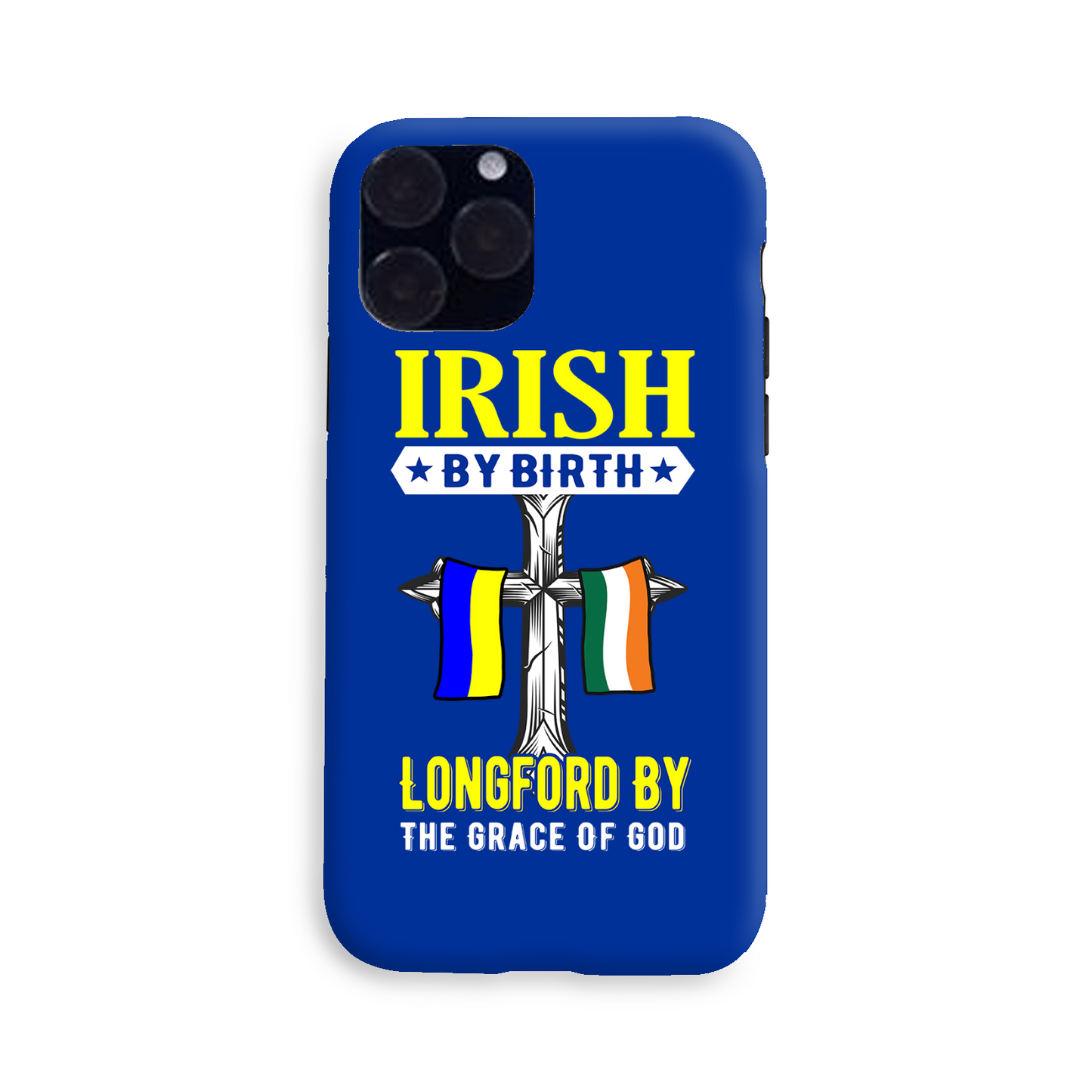 Irish By Birth Longford By The Grace Of God Phone Case
