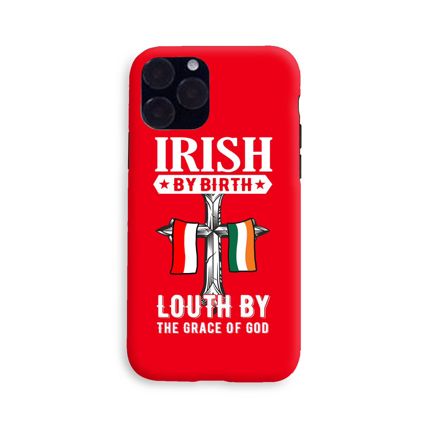 Irish By Birth Louth By The Grace Of God Phone Case