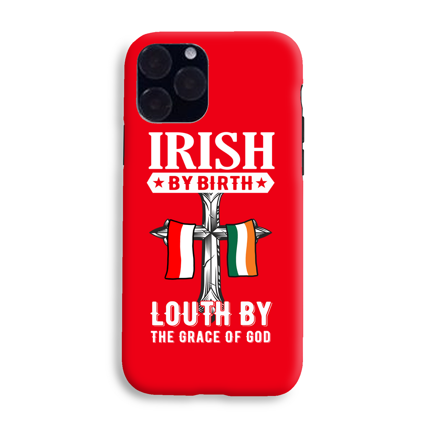 Irish By Birth Louth By The Grace Of God Phone Case