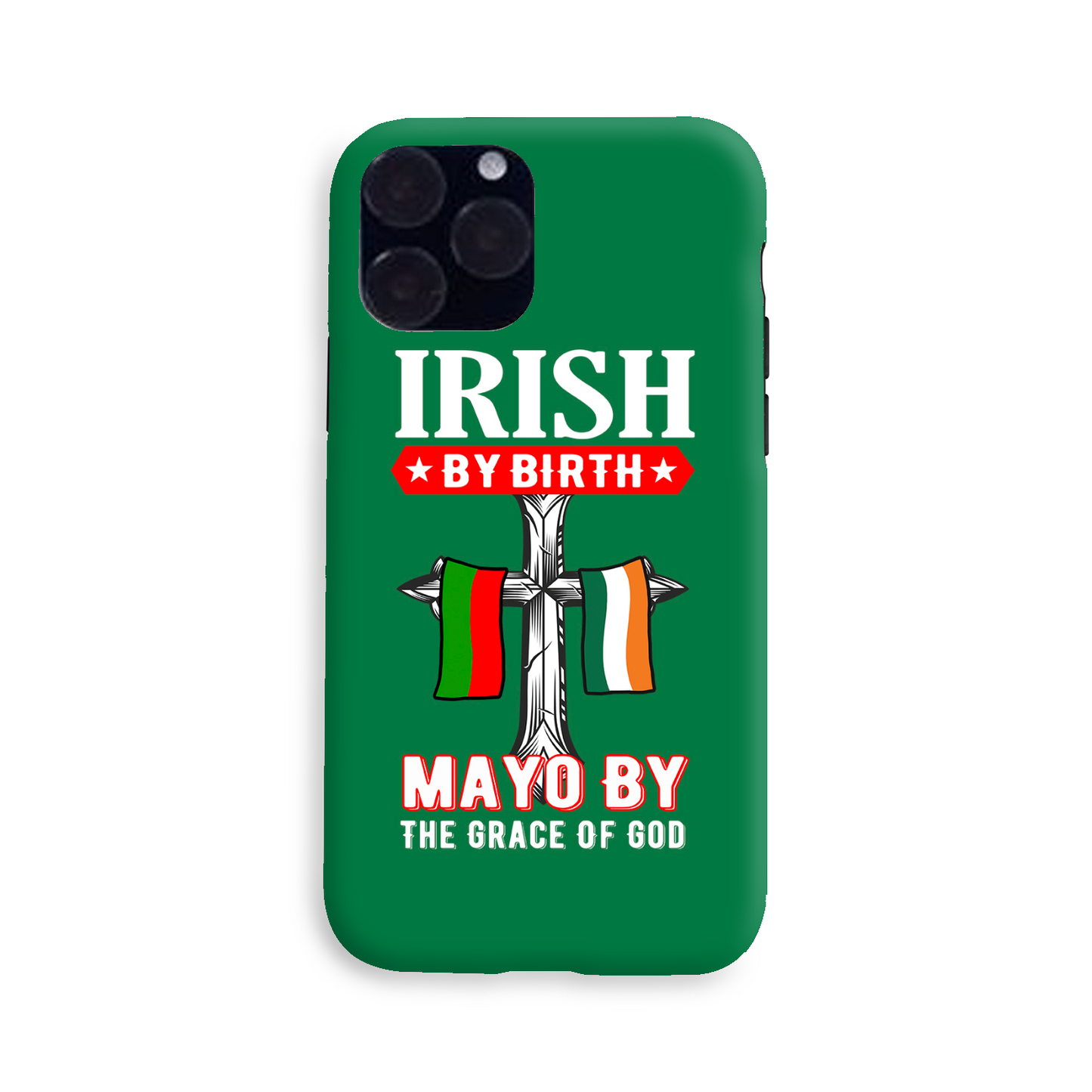 Irish By Birth Mayo By The Grace Of God Phone Case