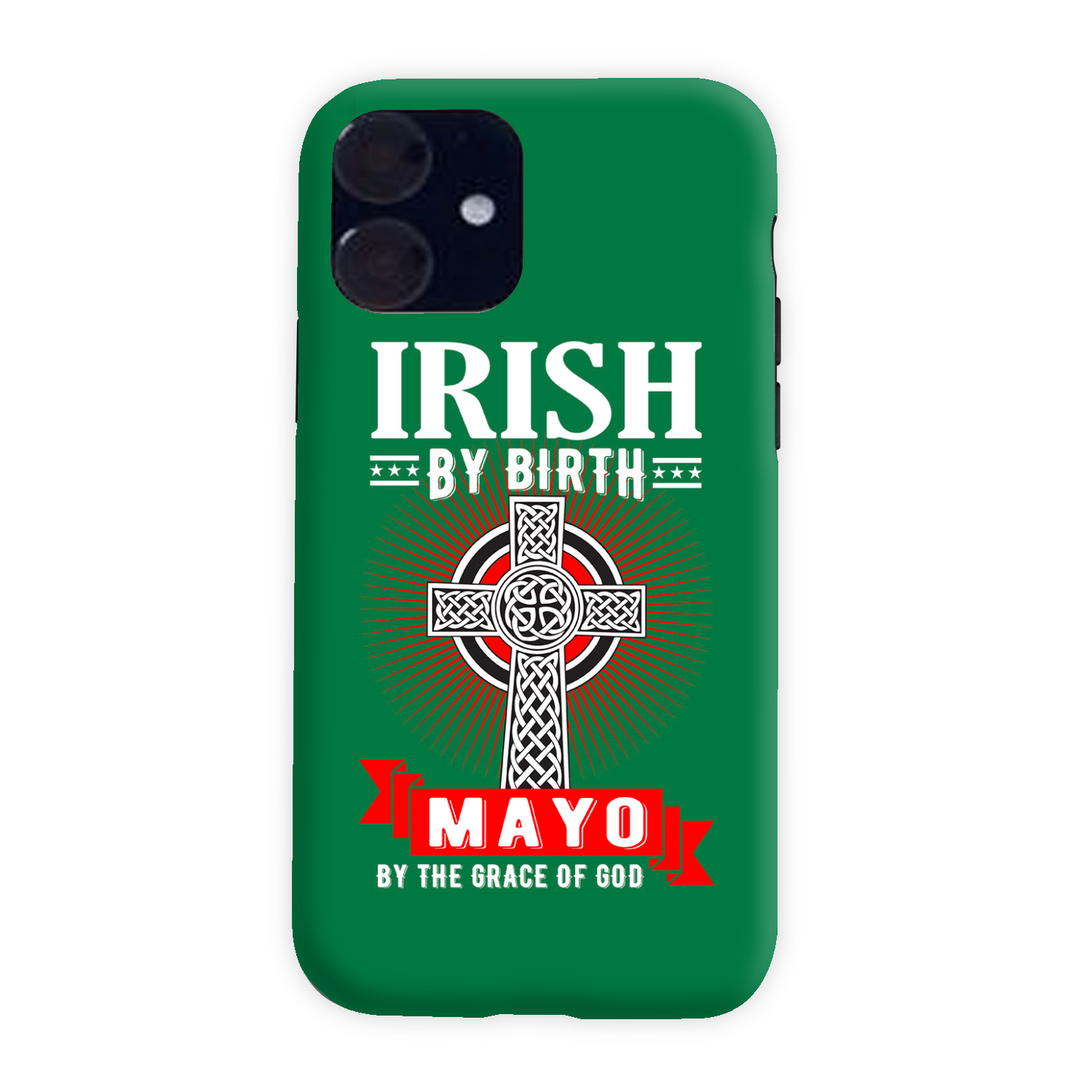 Irish By Birth Mayo By The Grace Of God Phone Case Celtic Case Phone Case