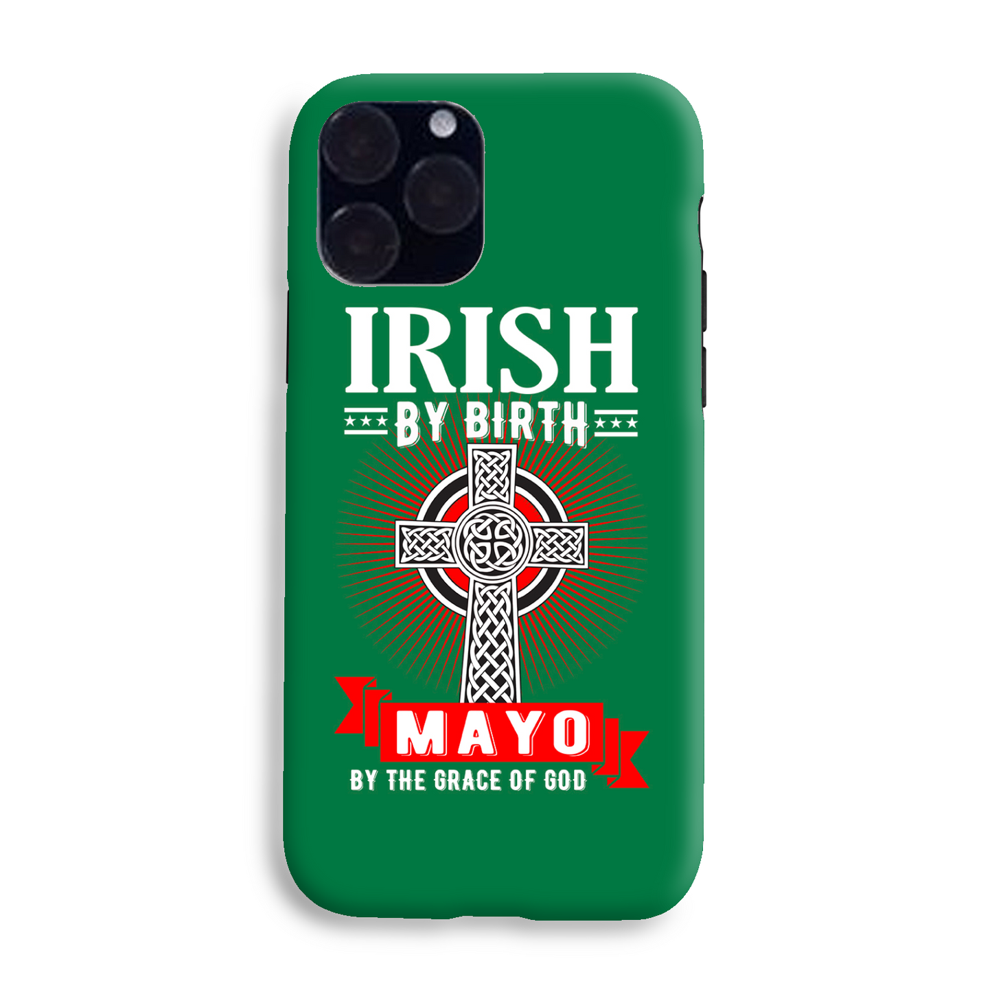 Irish By Birth Mayo By The Grace Of God Phone Case Celtic Case Phone Case