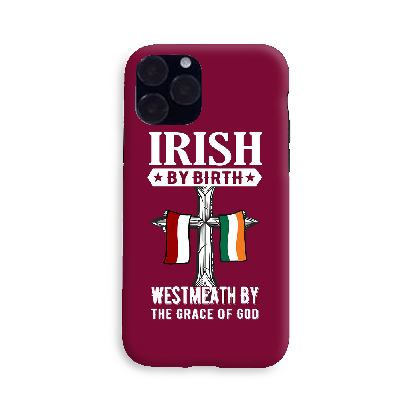 Irish By Birth West Meath By The Grace Of God Phone Case