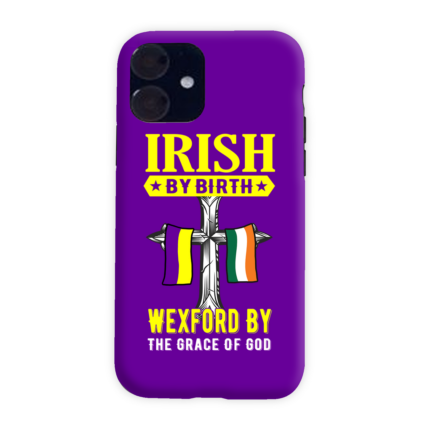 Irish By Birth Wexford By The Grace Of God Phone Case