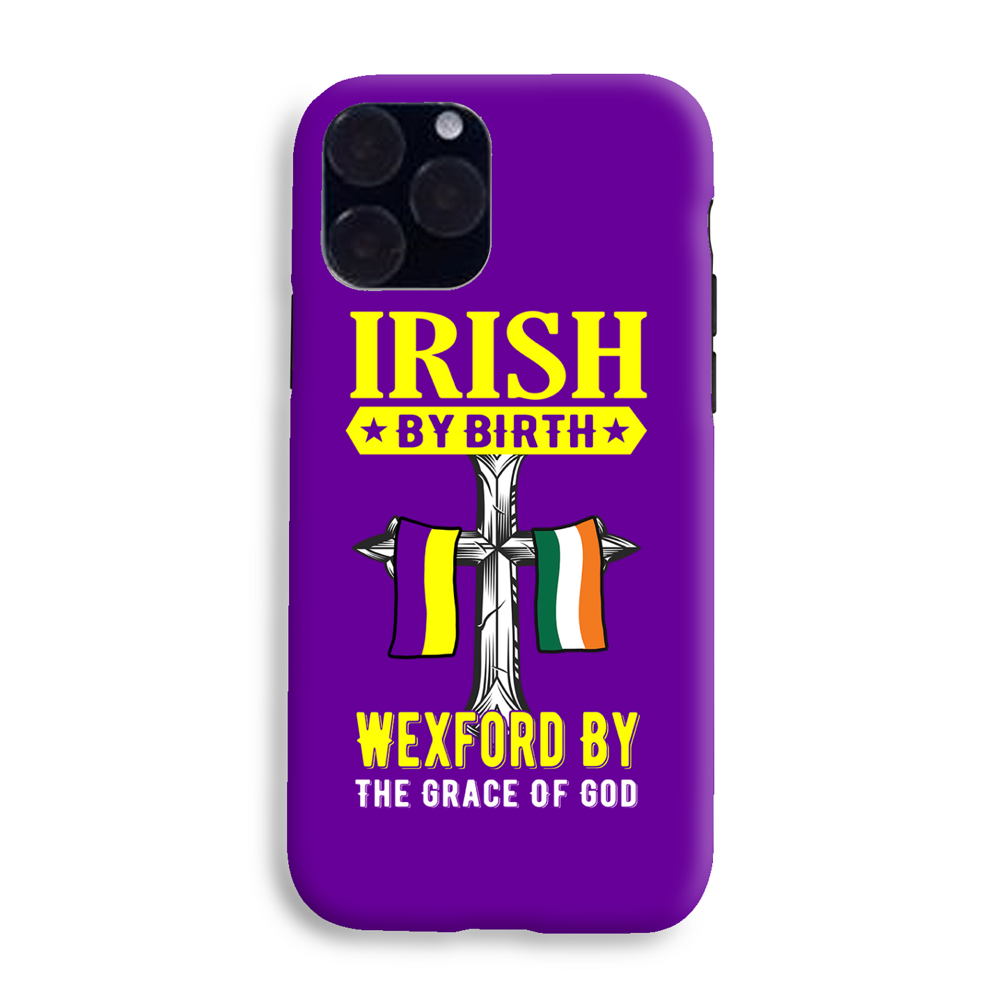 Irish By Birth Wexford By The Grace Of God Phone Case