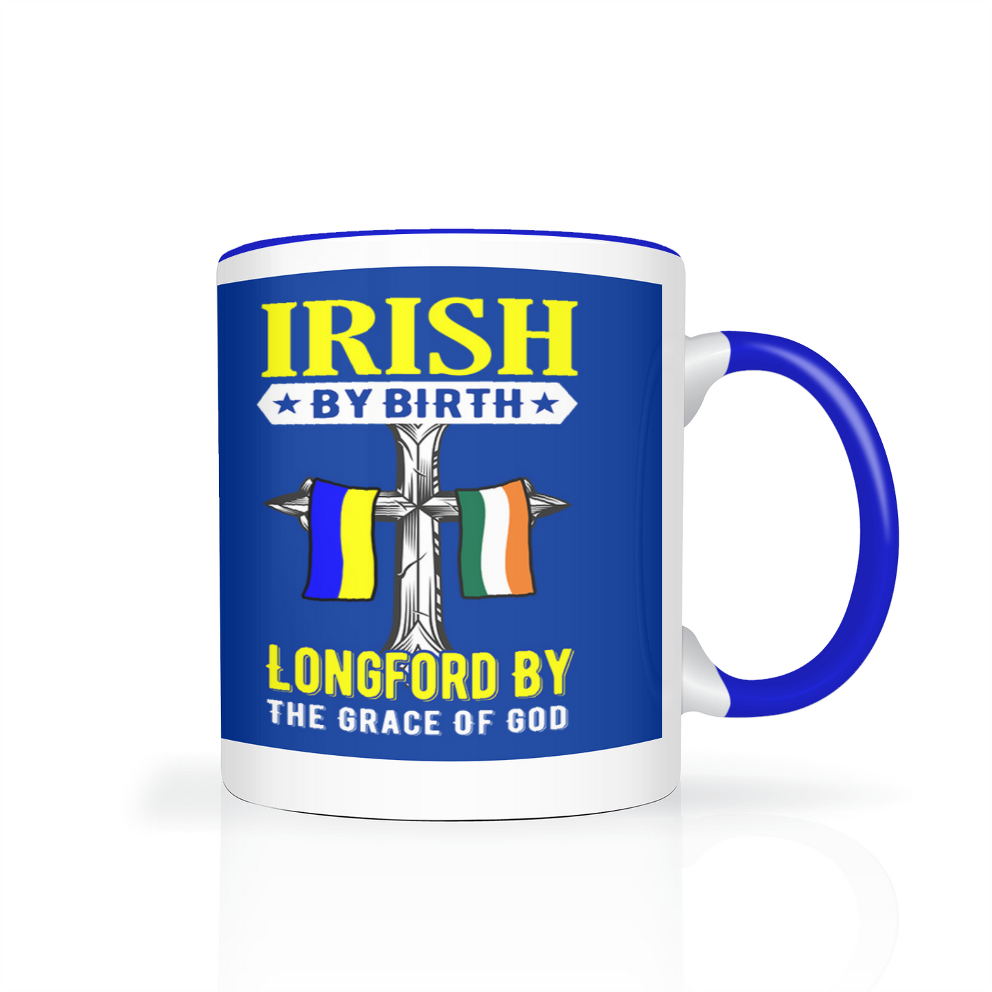 Irish By Birth Longford By The Grace Of God Mug