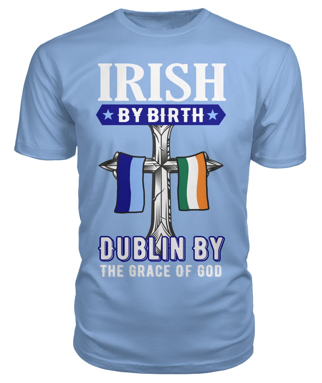 Dublin T shirt -  Irish By Birth Dublin By The Grace Of God Dublin T-Shirt
