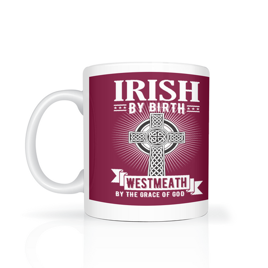 Irish By Birth West Neath By The Grace Of God Mug