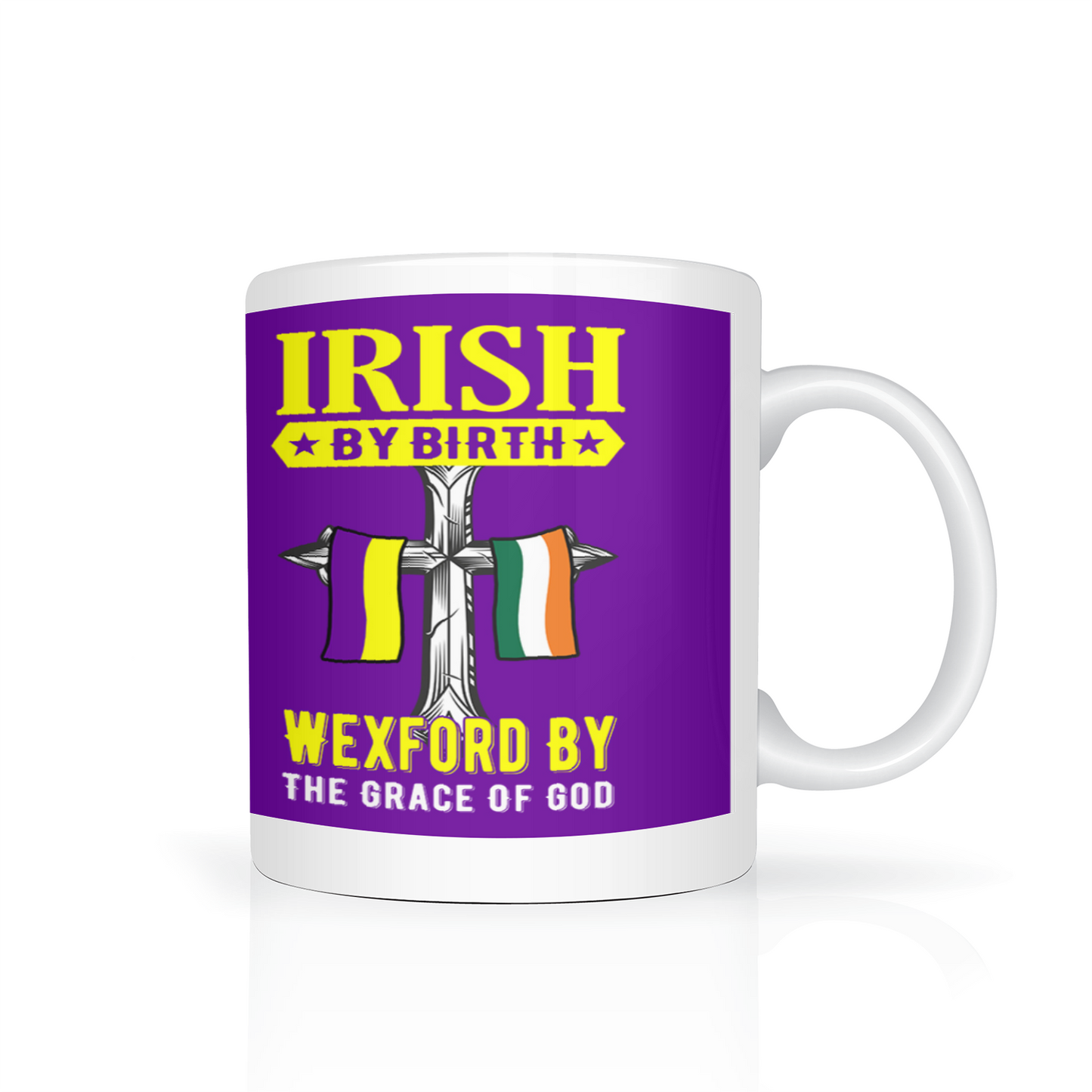 Irish By Birth Wexford By The Grace Of God Mug