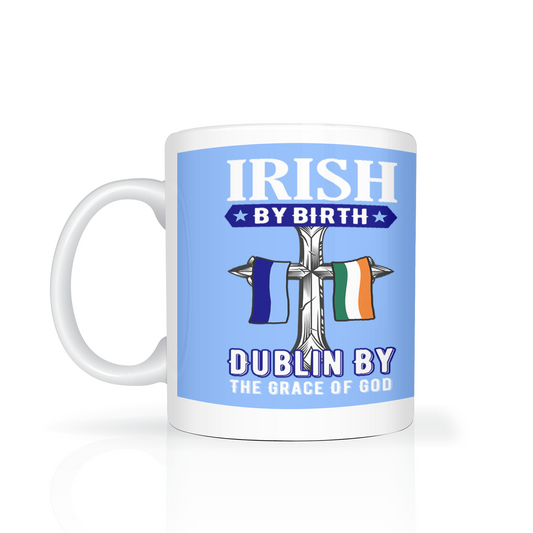 Irish By Birth Dublin By The Grace Of God Mug ( Cross )
