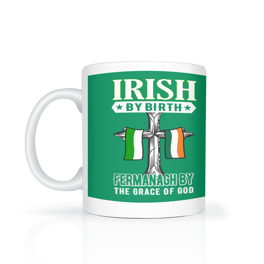 Irish By Birth Fermanagh By The Grace Of God Mug