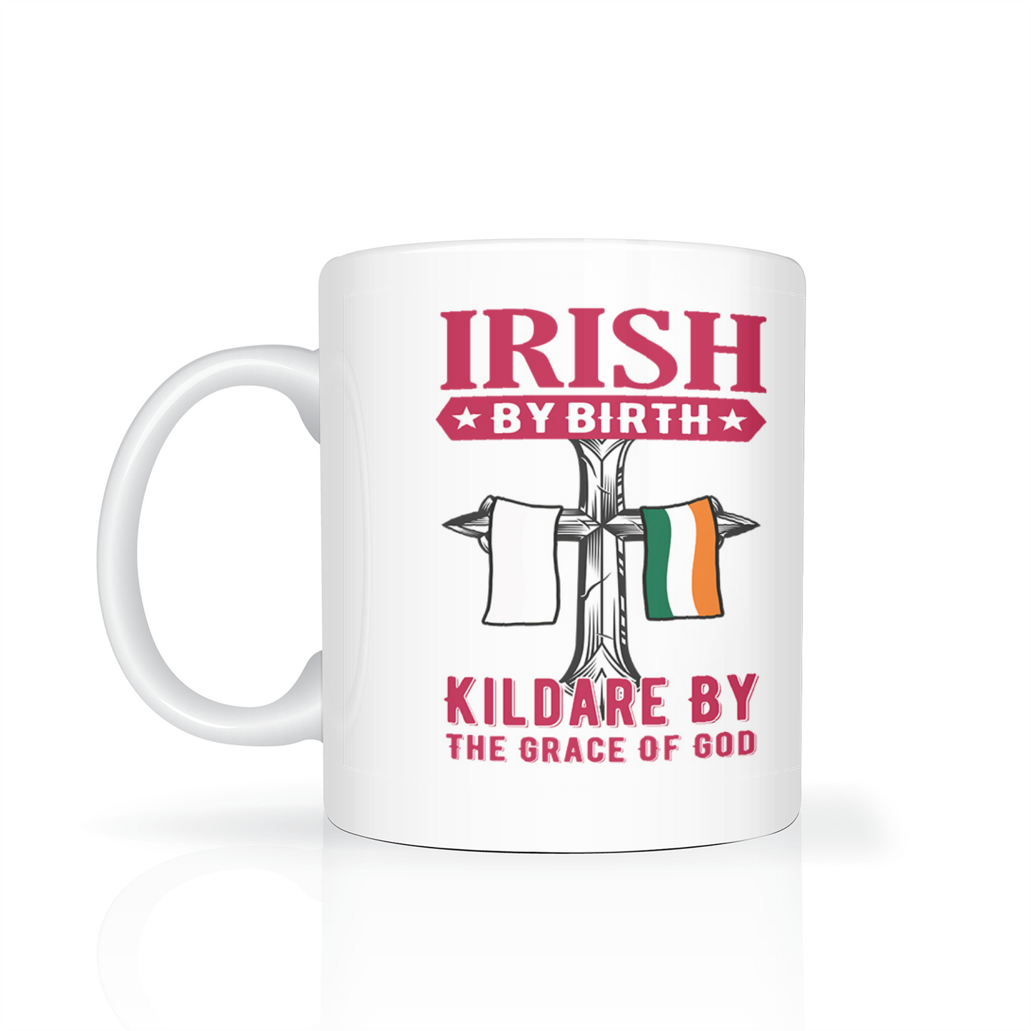 Irish By Birth Kildare By The Grace Of God Mug