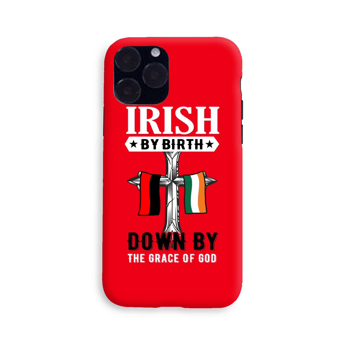 Irish By Birth Down By The Grace Of God  Cross Phone Case
