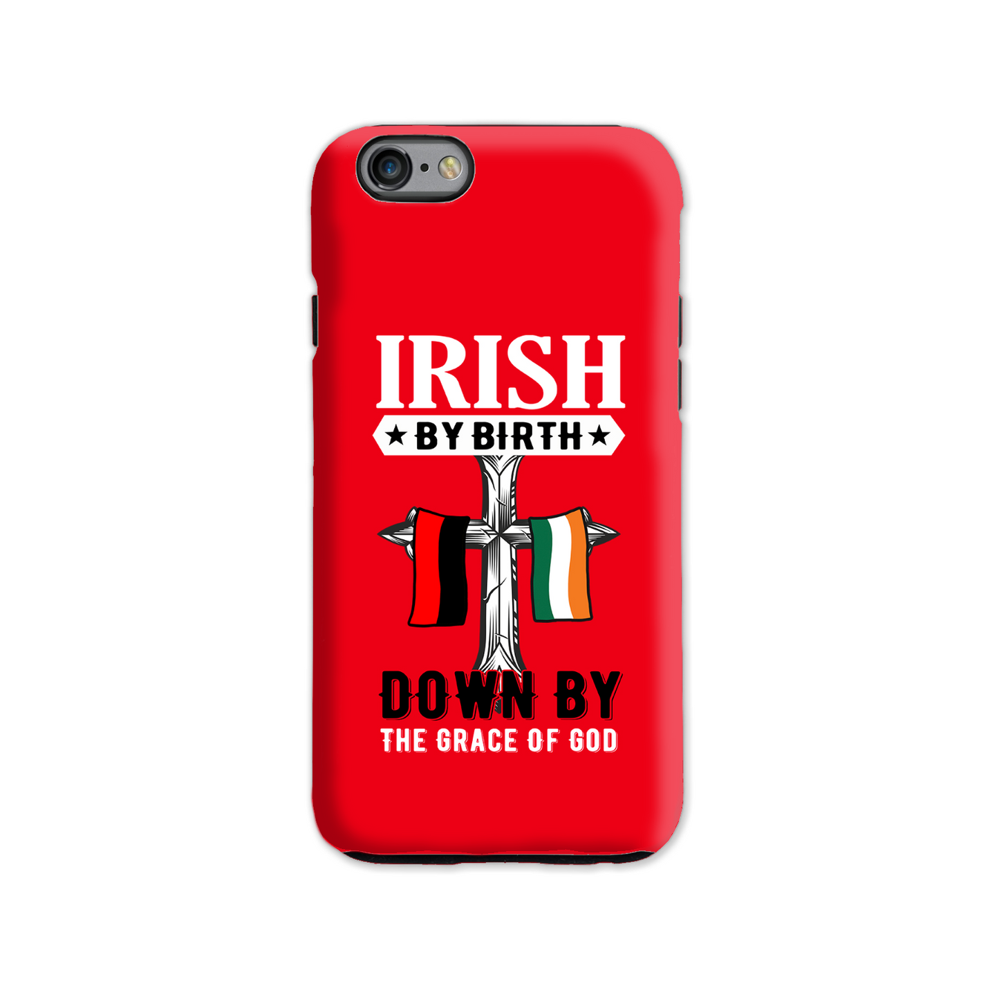 Irish By Birth Down By The Grace Of God  Cross Phone Case