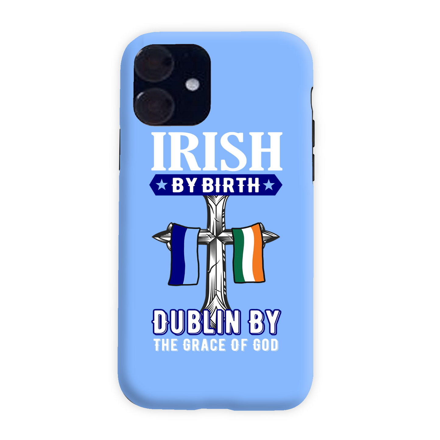 Irish By Birth Dublin By The Grace Of God  Cross Phone Case