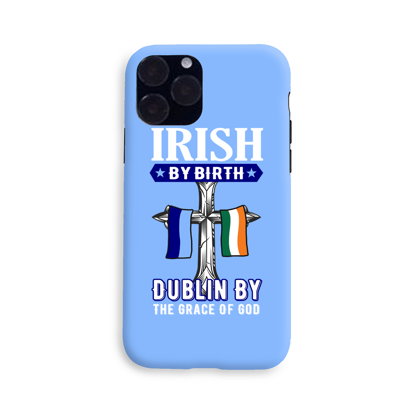 Irish By Birth Dublin By The Grace Of God  Cross Phone Case