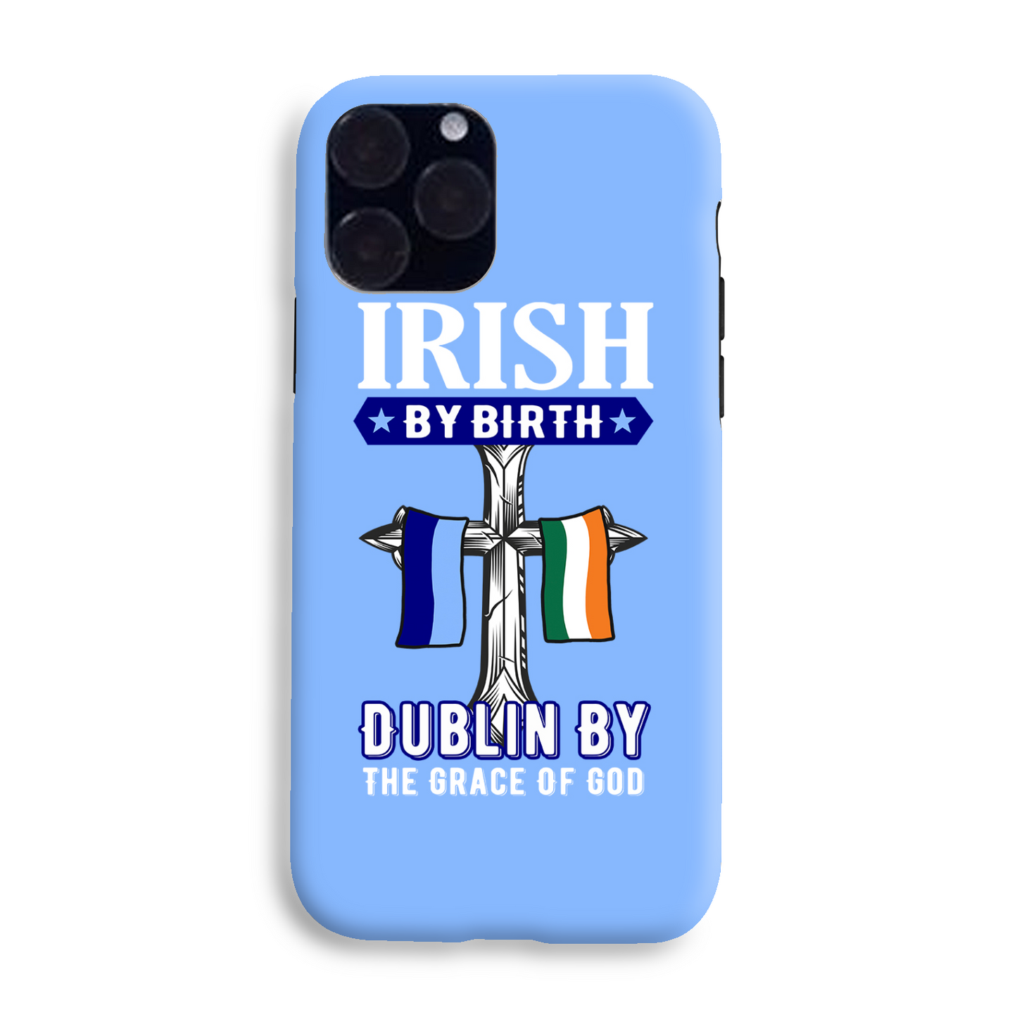 Irish By Birth Dublin By The Grace Of God  Cross Phone Case