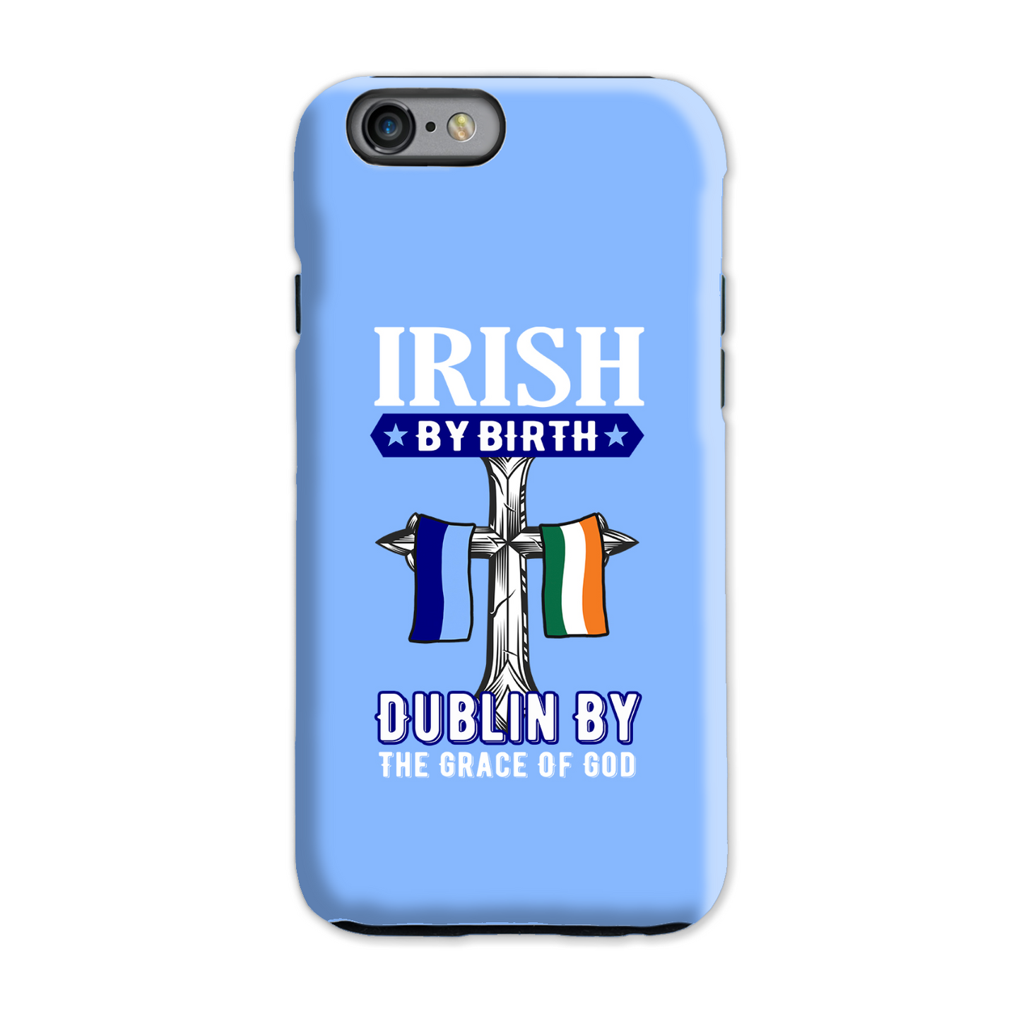 Irish By Birth Dublin By The Grace Of God  Cross Phone Case