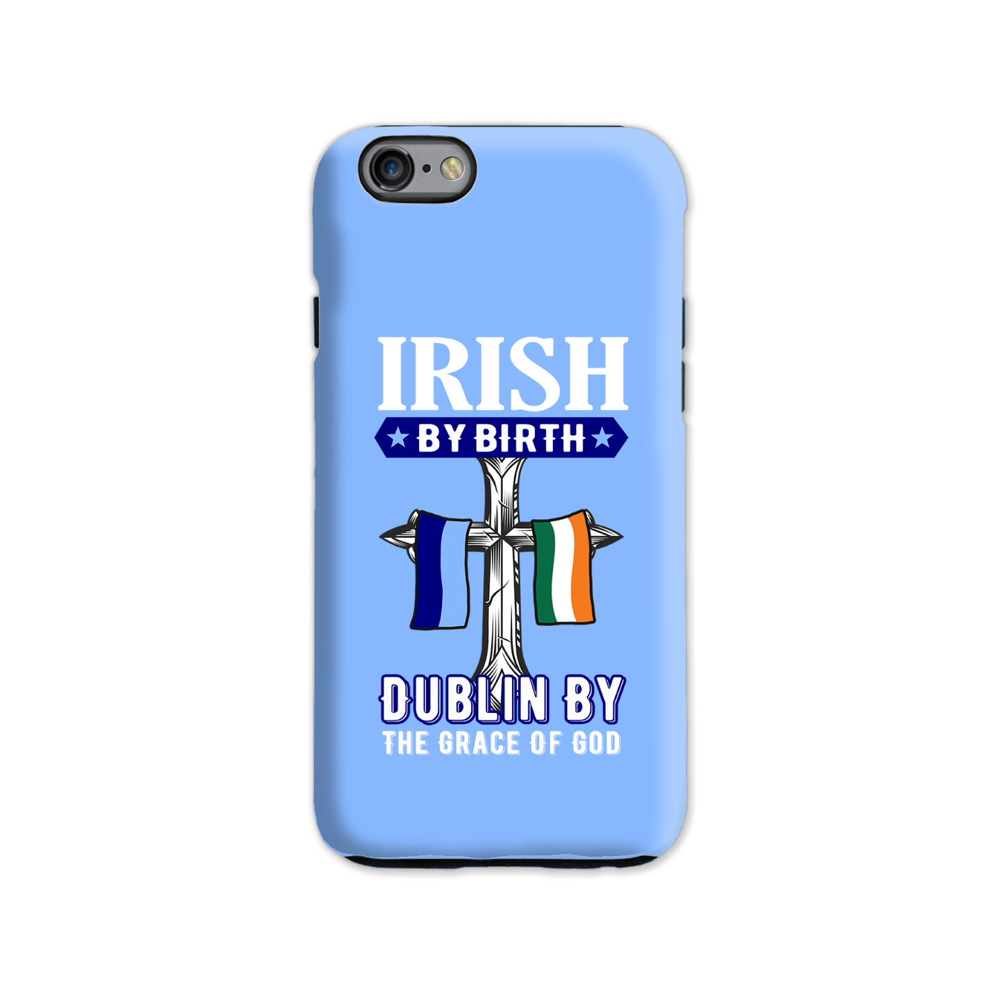 Irish By Birth Dublin By The Grace Of God  Cross Phone Case