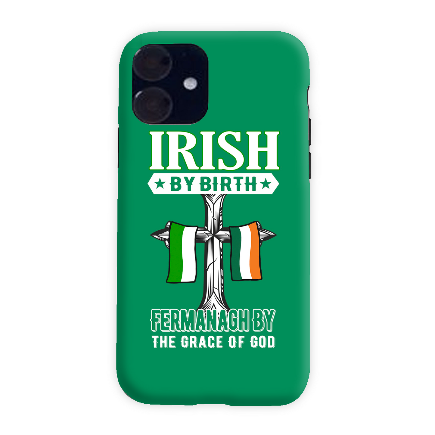 Irish By Birth Fermanagh By The Grace Of God Phone Case