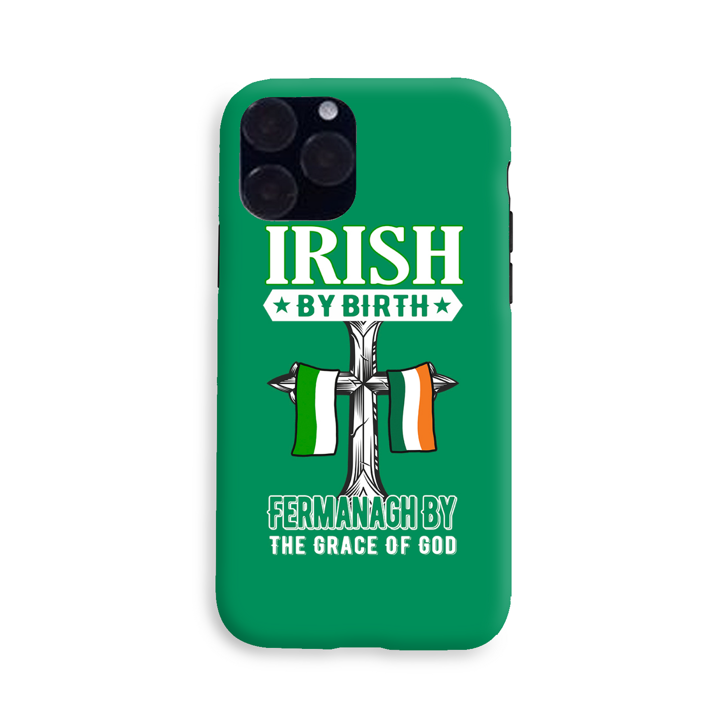 Irish By Birth Fermanagh By The Grace Of God Phone Case