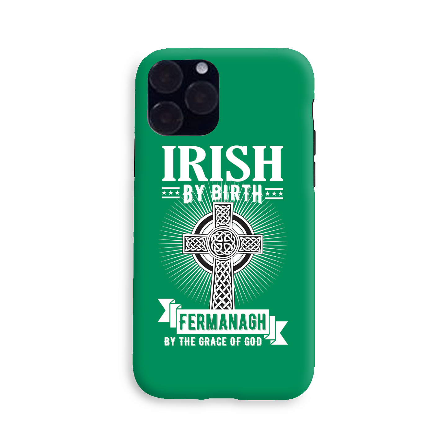Irish By Birth Fermanagh By The Grace Of God Phone Case Celtic Cross