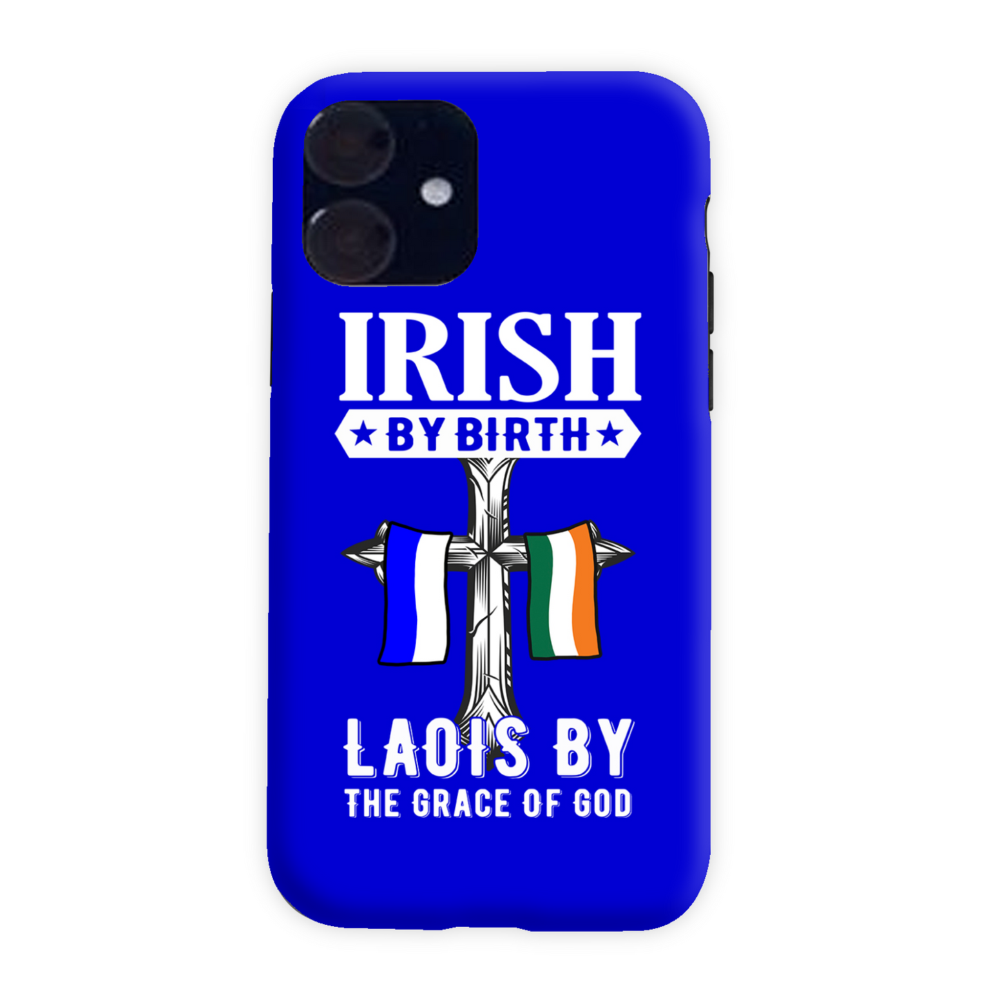Irish By Birth Laois By The Grace Of God Phone Case