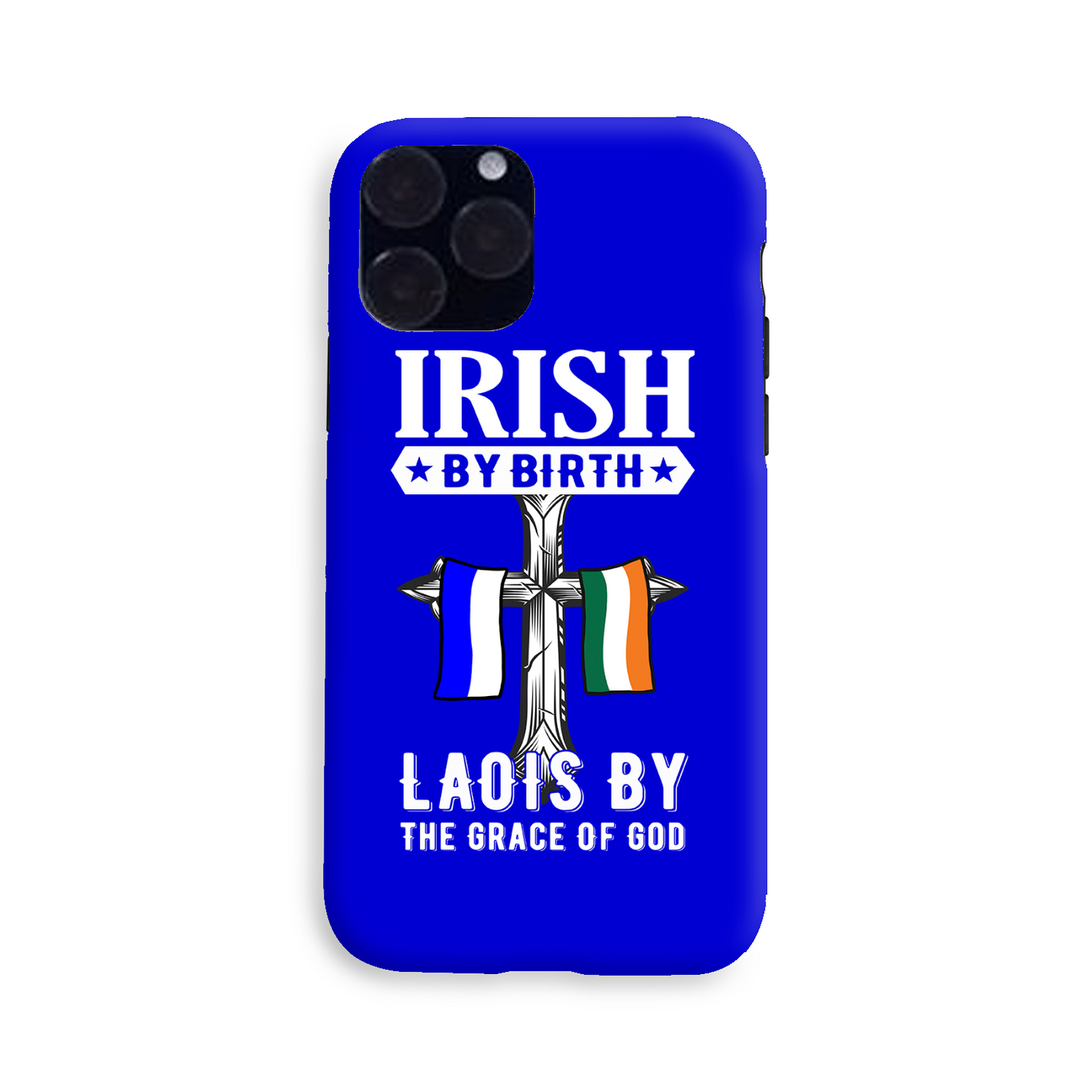 Irish By Birth Laois By The Grace Of God Phone Case