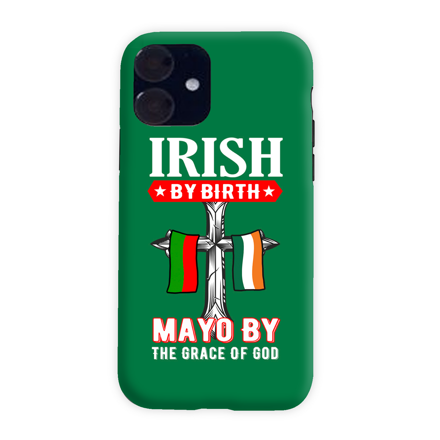 Irish By Birth Mayo By The Grace Of God Phone Case