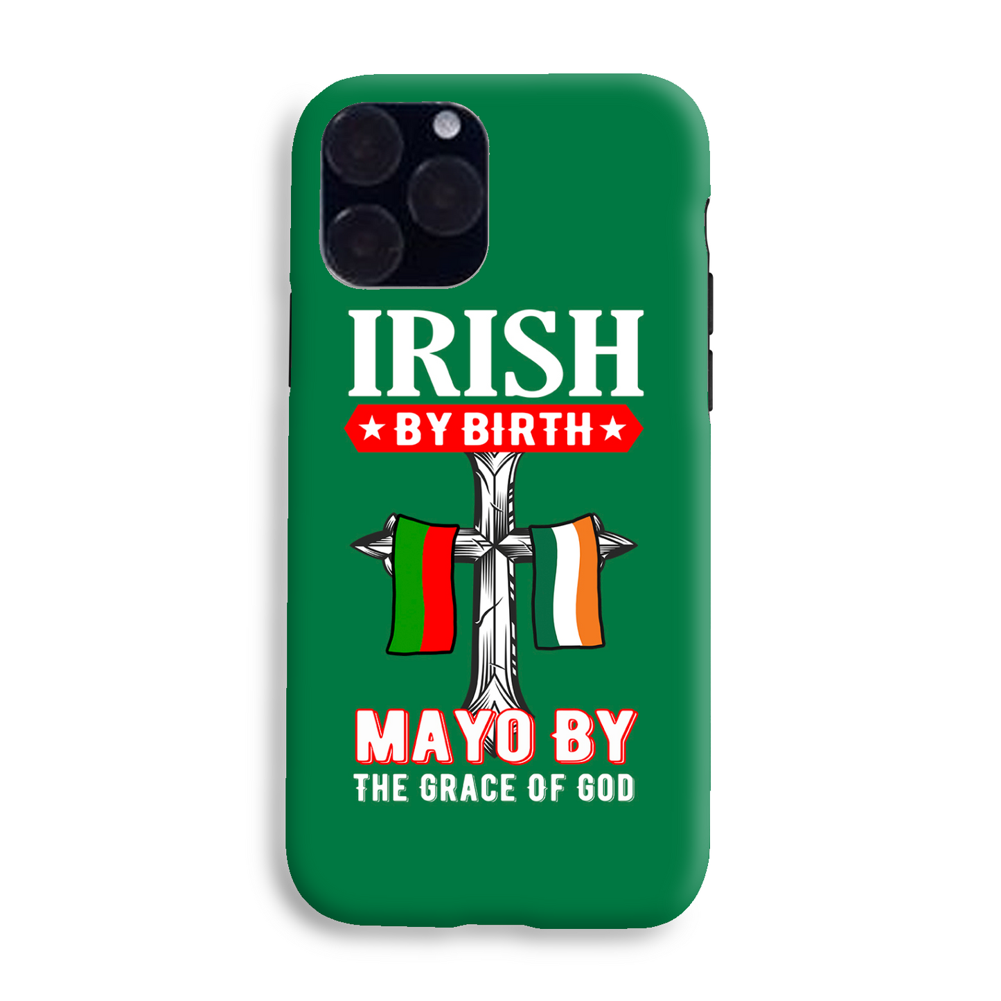 Irish By Birth Mayo By The Grace Of God Phone Case