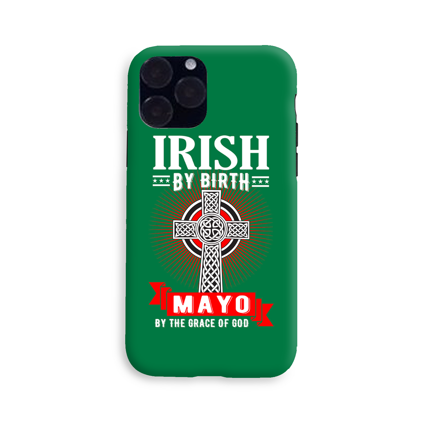 Irish By Birth Mayo By The Grace Of God Phone Case Celtic Case Phone Case