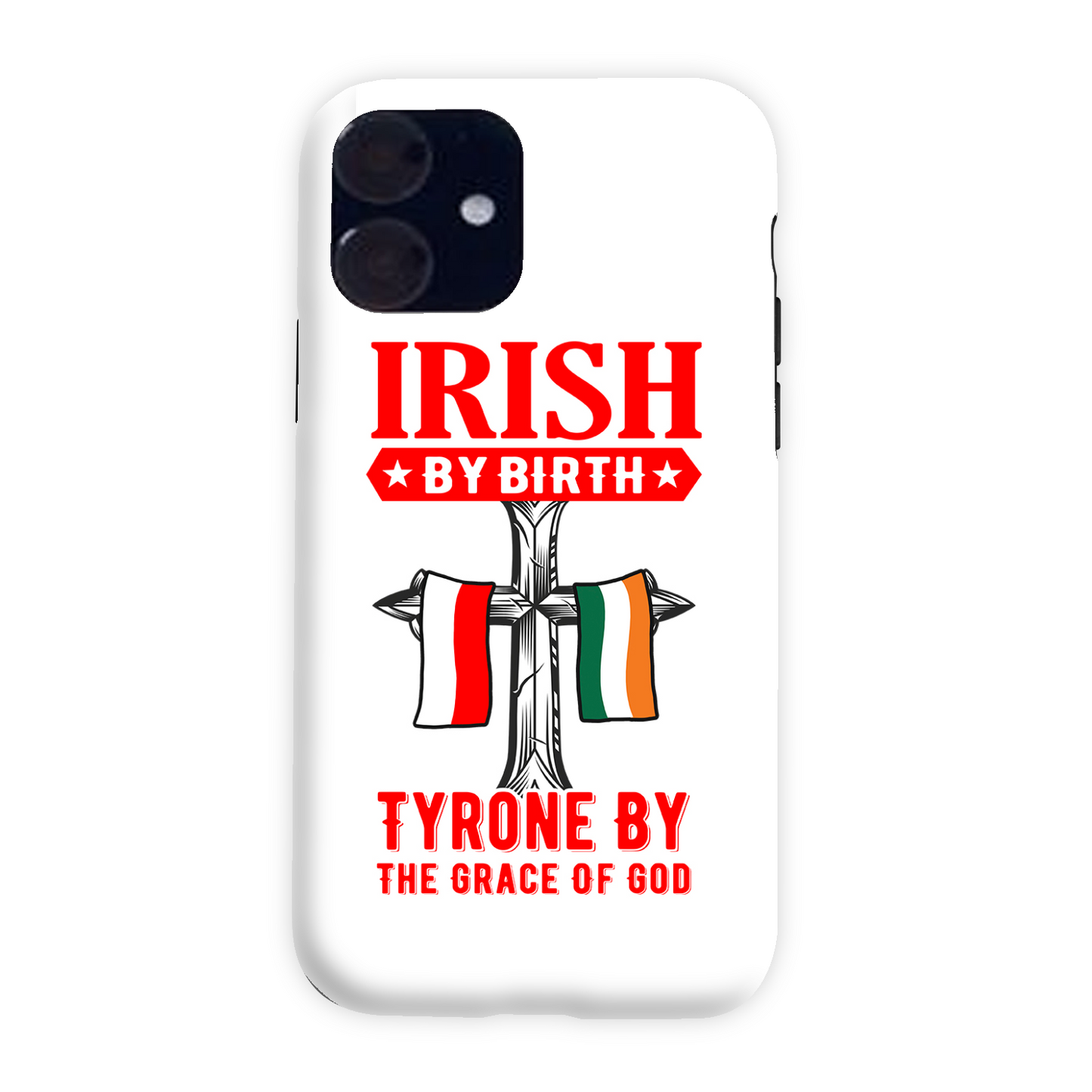 Irish By Birth Tyrone By The Grace Of God Phone Case