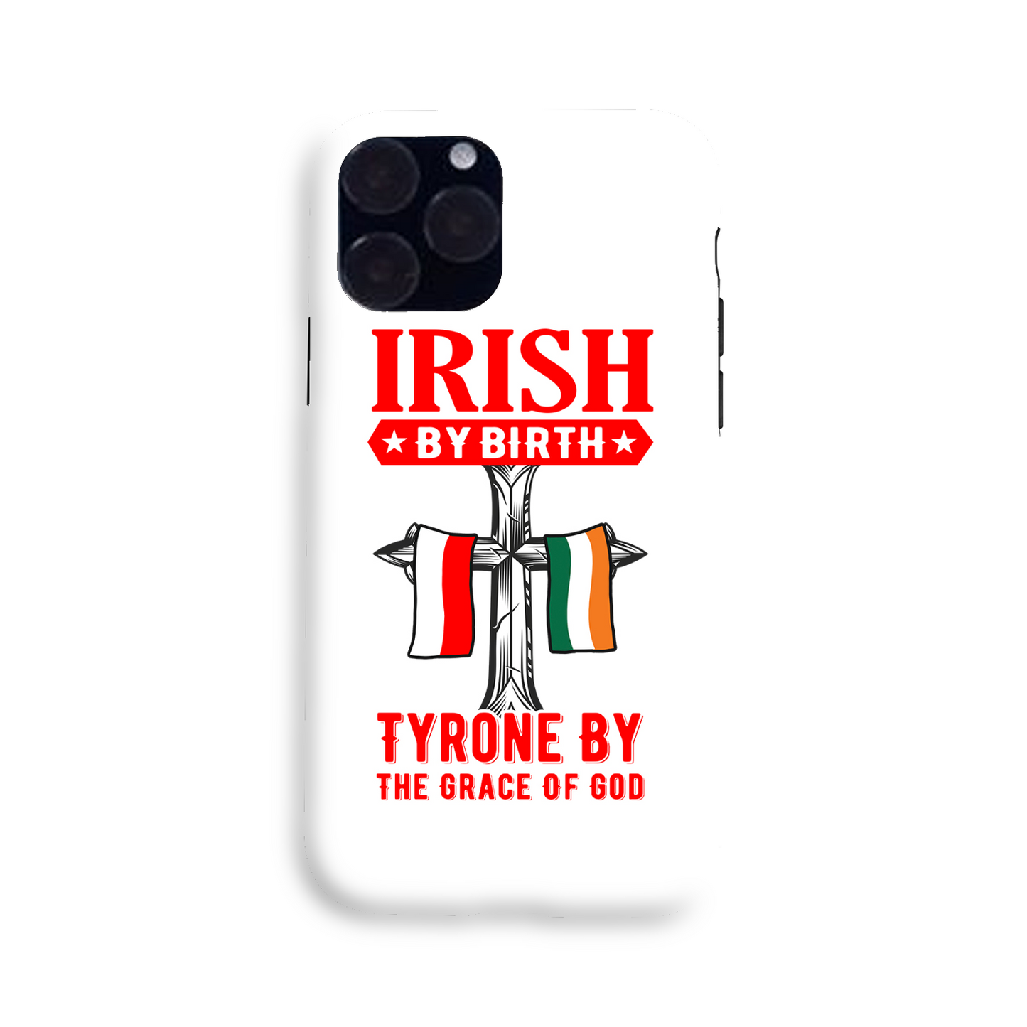 Irish By Birth Tyrone By The Grace Of God Phone Case