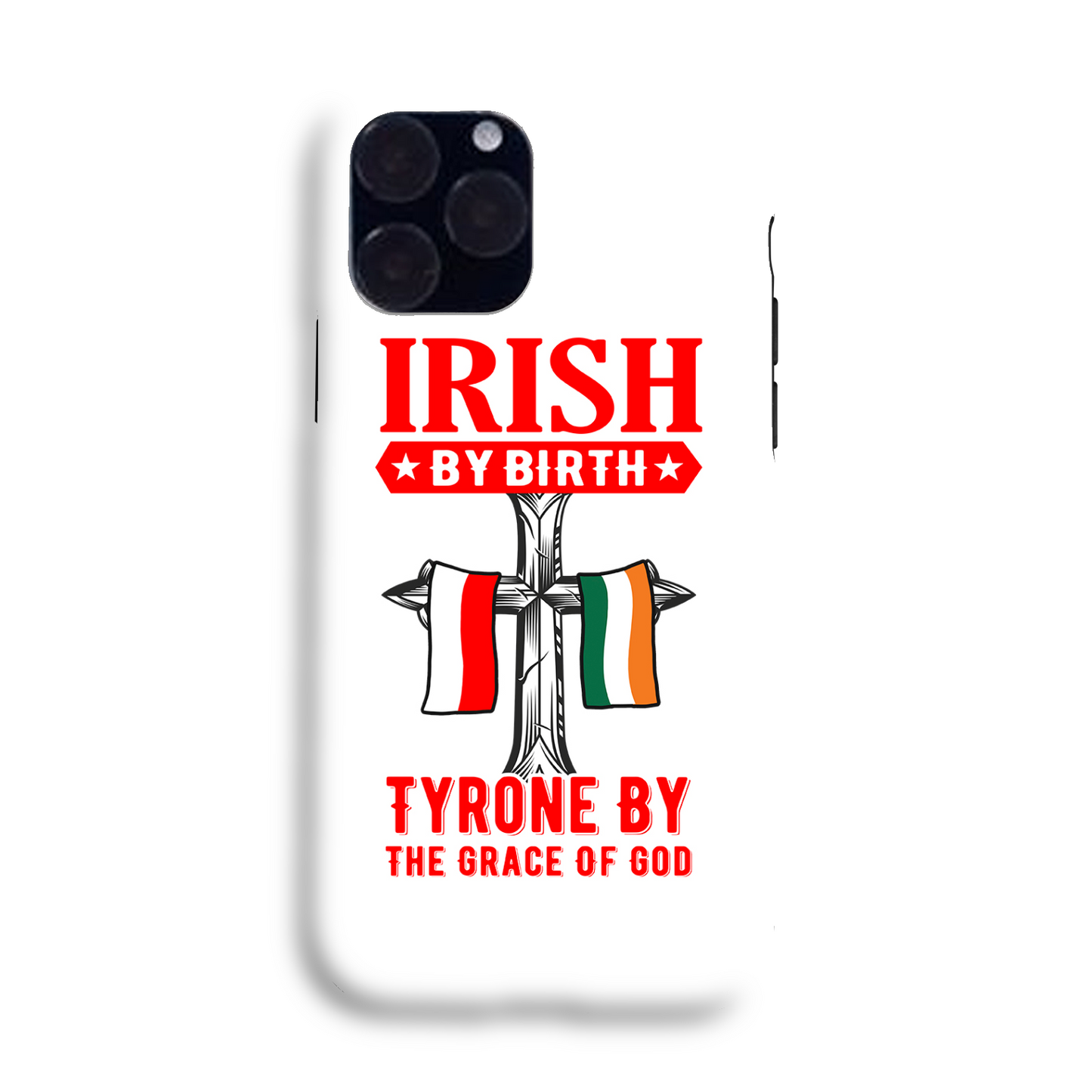 Irish By Birth Tyrone By The Grace Of God Phone Case