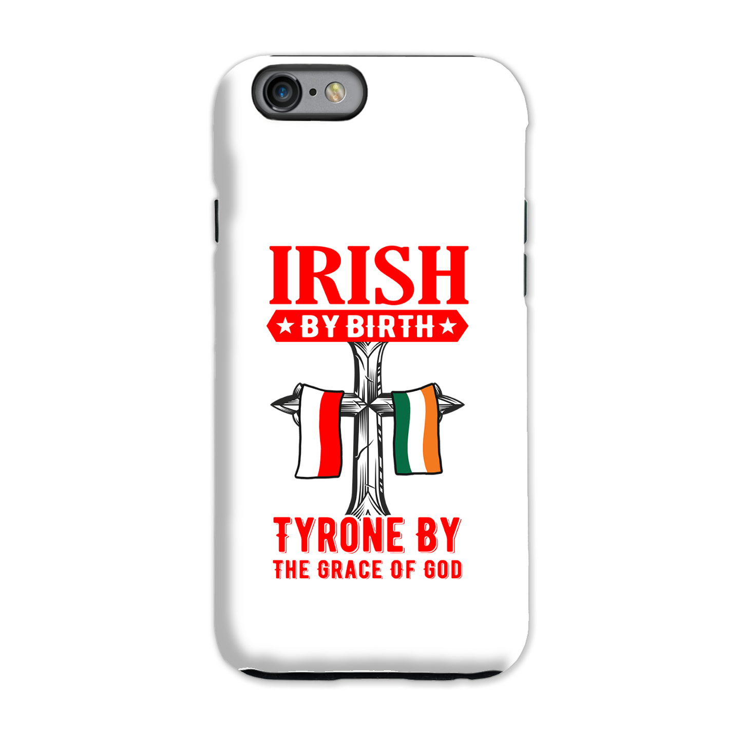 Irish By Birth Tyrone By The Grace Of God Phone Case