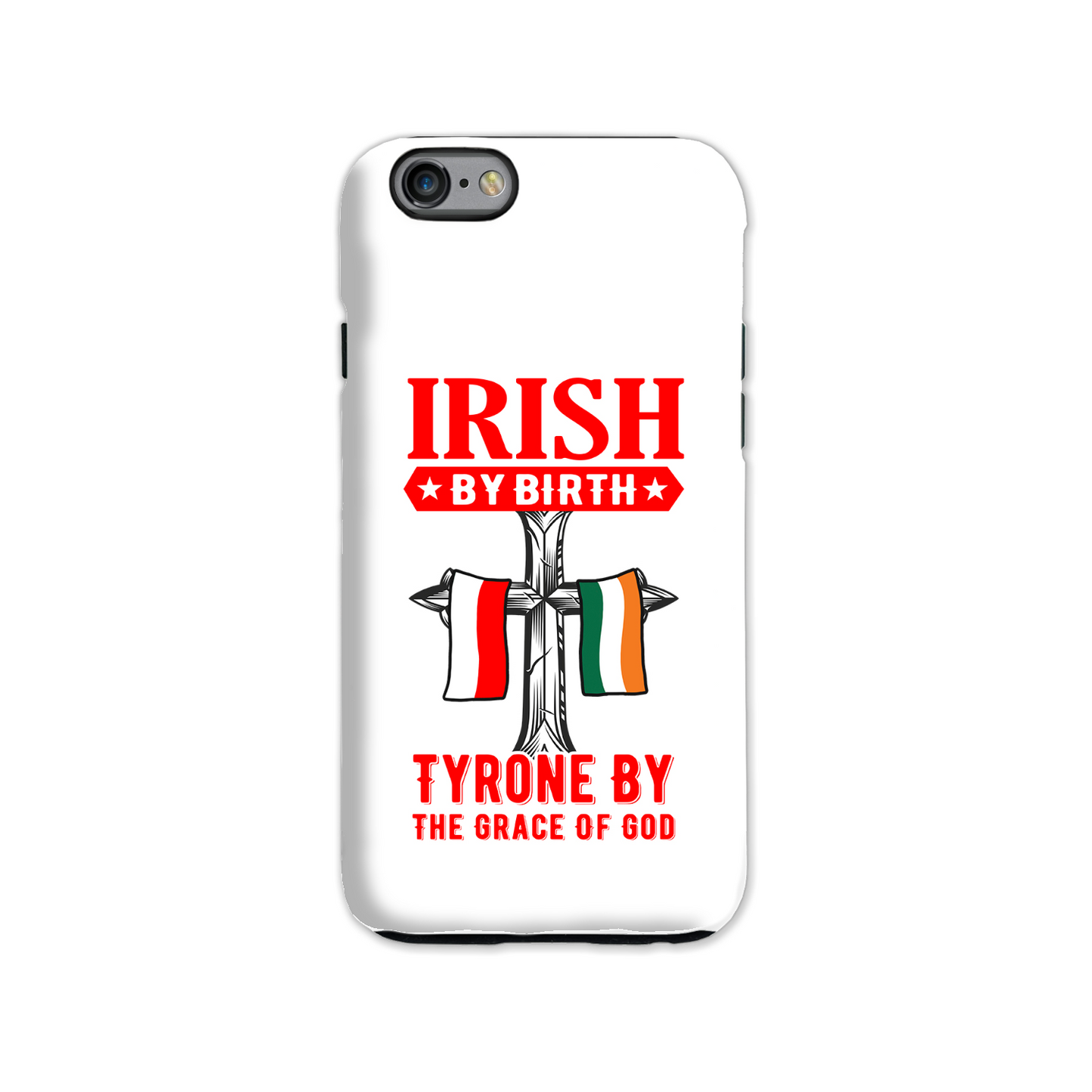 Irish By Birth Tyrone By The Grace Of God Phone Case