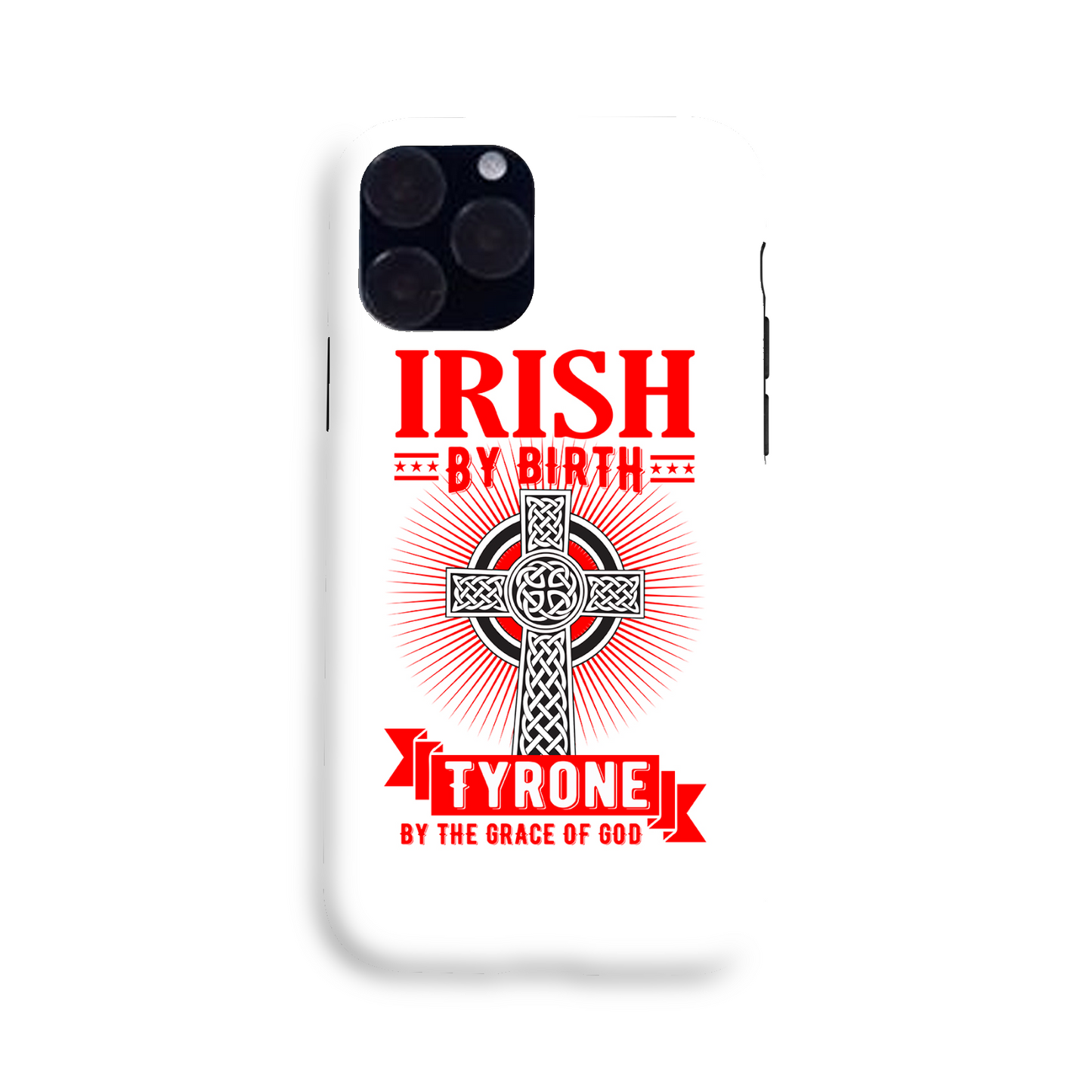 Irish By Birth Tyrone By The Grace Of God Phone Case Celtic Cross Phone Case