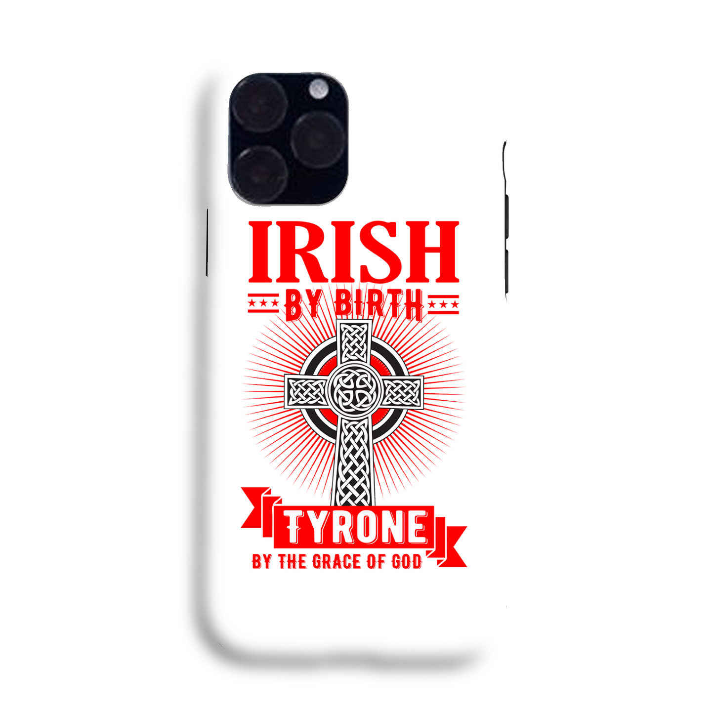 Irish By Birth Tyrone By The Grace Of God Phone Case Celtic Cross Phone Case