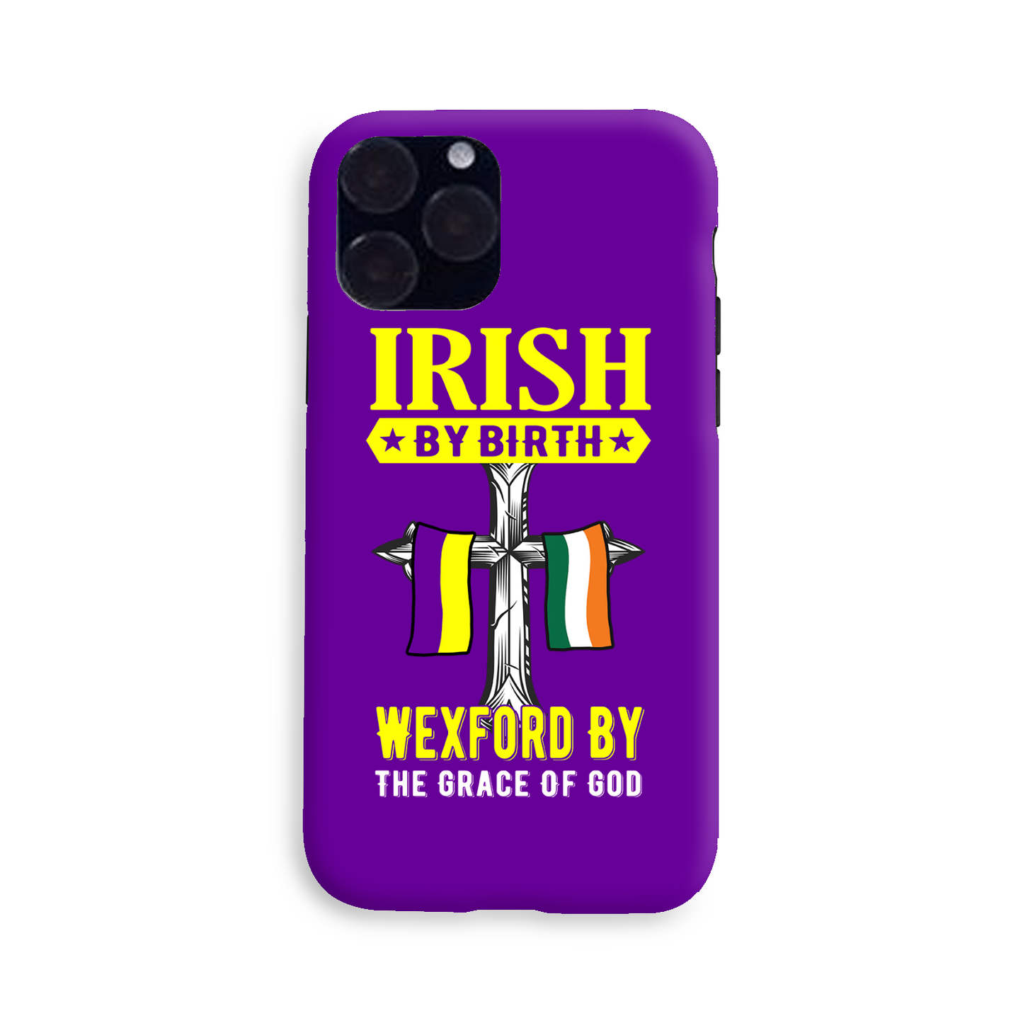 Irish By Birth Wexford By The Grace Of God Phone Case